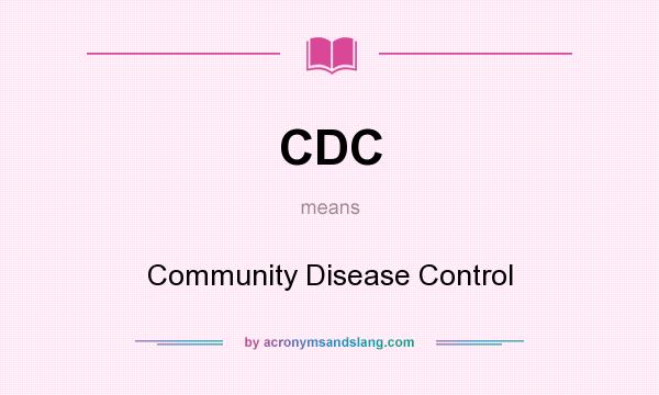 What does CDC mean? It stands for Community Disease Control