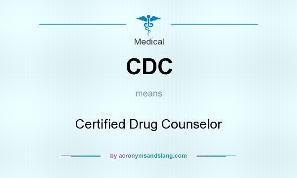 What does CDC mean? It stands for Certified Drug Counselor