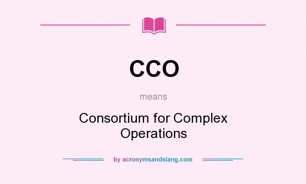 What does CCO mean? It stands for Consortium for Complex Operations