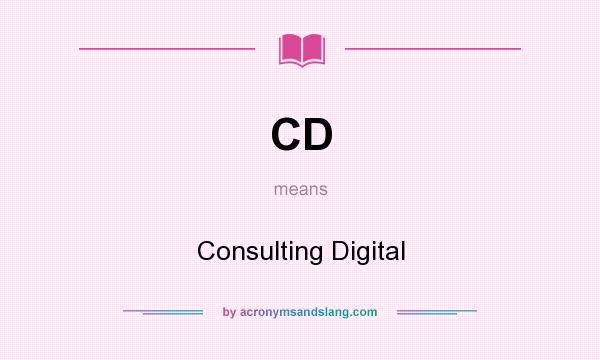 What does CD mean? It stands for Consulting Digital