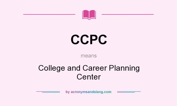 What does CCPC mean? It stands for College and Career Planning Center