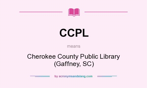 What does CCPL mean? It stands for Cherokee County Public Library (Gaffney, SC)