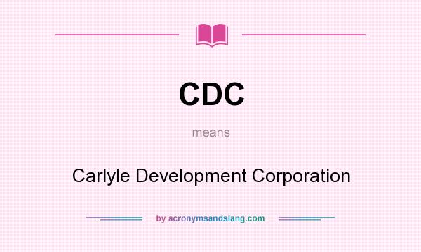 What does CDC mean? It stands for Carlyle Development Corporation