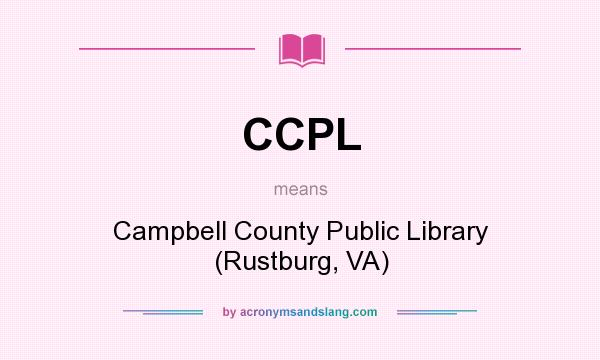 What does CCPL mean? It stands for Campbell County Public Library (Rustburg, VA)