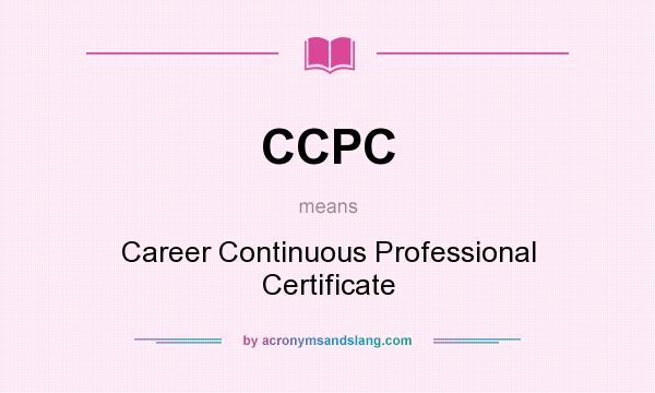 What does CCPC mean? It stands for Career Continuous Professional Certificate