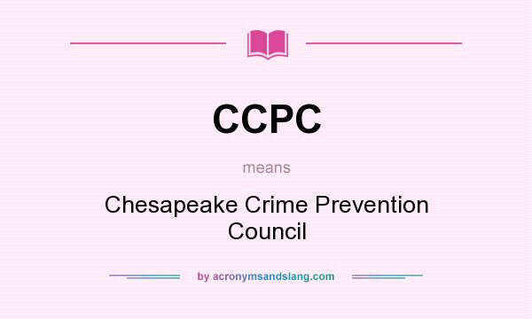 What does CCPC mean? It stands for Chesapeake Crime Prevention Council