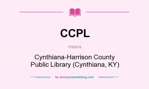 What does CCPL mean? It stands for Cynthiana-Harrison County Public Library (Cynthiana, KY)