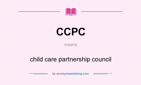 What does CCPC mean? It stands for child care partnership council