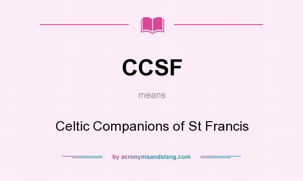 What does CCSF mean? It stands for Celtic Companions of St Francis