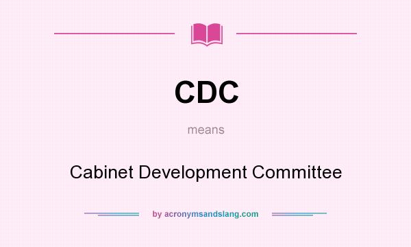 What does CDC mean? It stands for Cabinet Development Committee