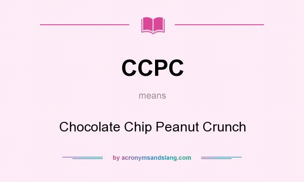 What does CCPC mean? It stands for Chocolate Chip Peanut Crunch