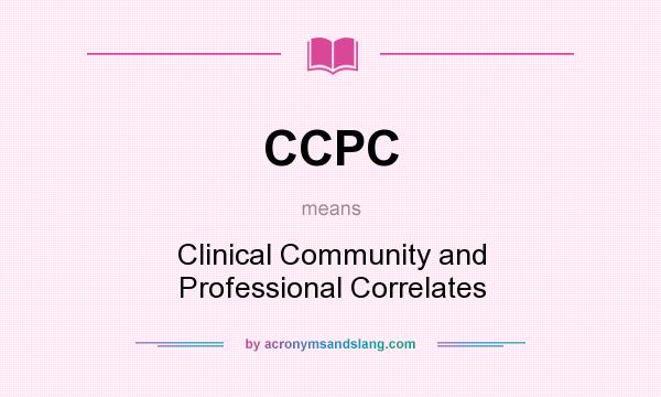 What does CCPC mean? It stands for Clinical Community and Professional Correlates