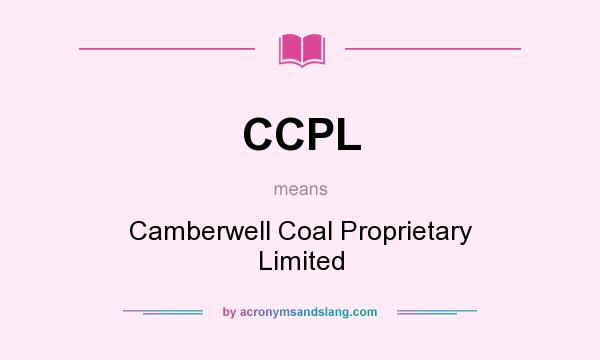 What does CCPL mean? It stands for Camberwell Coal Proprietary Limited
