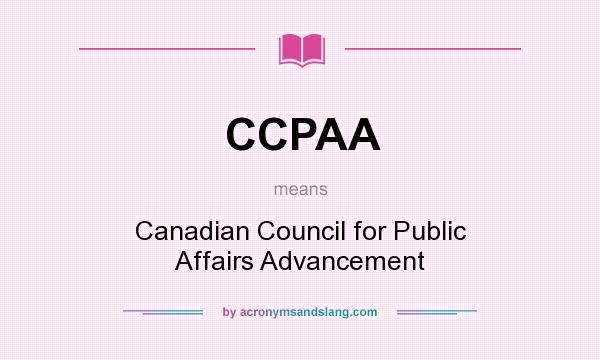 What does CCPAA mean? It stands for Canadian Council for Public Affairs Advancement