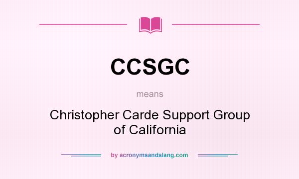 What does CCSGC mean? It stands for Christopher Carde Support Group of California