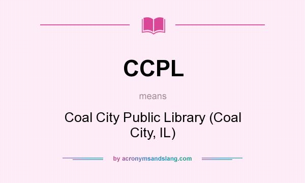 What does CCPL mean? It stands for Coal City Public Library (Coal City, IL)