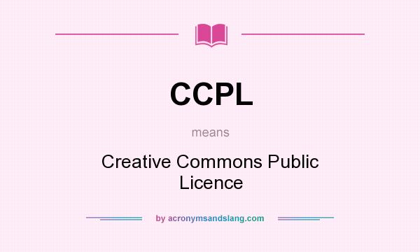 What does CCPL mean? It stands for Creative Commons Public Licence