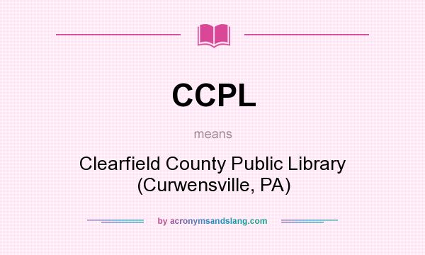 What does CCPL mean? It stands for Clearfield County Public Library (Curwensville, PA)