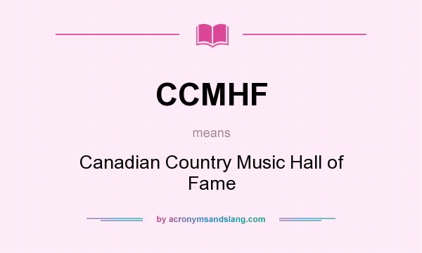 What does CCMHF mean? It stands for Canadian Country Music Hall of Fame