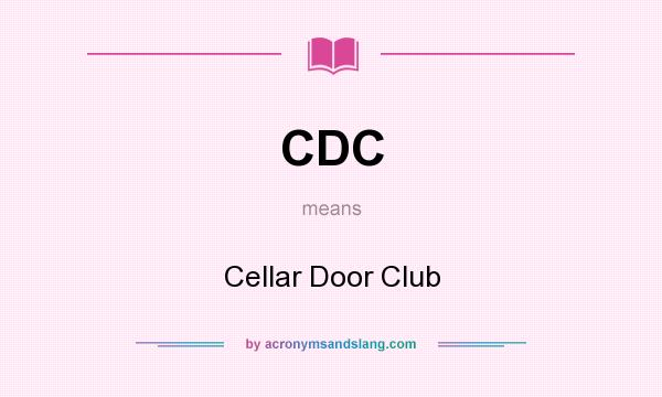 What does CDC mean? It stands for Cellar Door Club