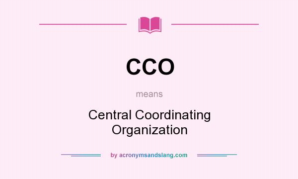 What does CCO mean? It stands for Central Coordinating Organization