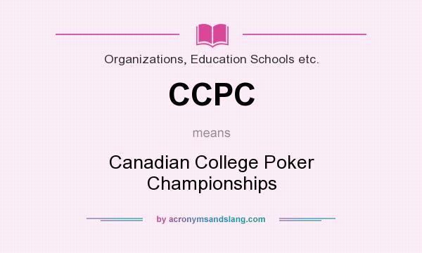 What does CCPC mean? It stands for Canadian College Poker Championships