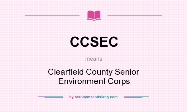 What does CCSEC mean? It stands for Clearfield County Senior Environment Corps