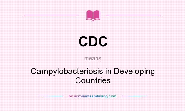 What does CDC mean? It stands for Campylobacteriosis in Developing Countries