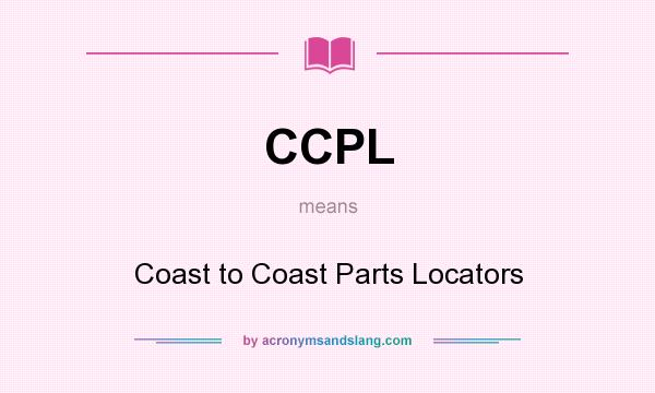 What does CCPL mean? It stands for Coast to Coast Parts Locators