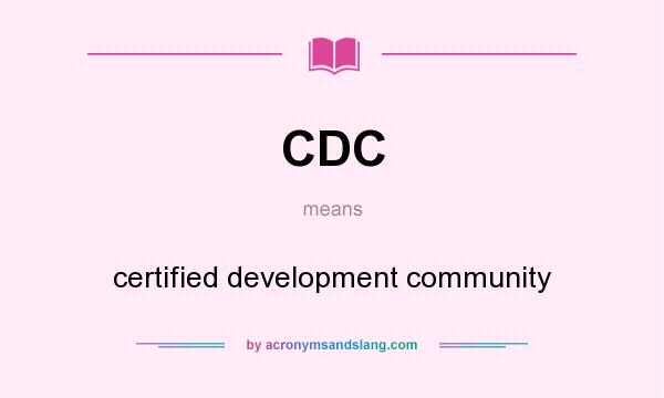 What does CDC mean? It stands for certified development community