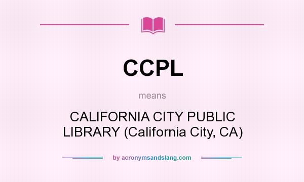 What does CCPL mean? It stands for CALIFORNIA CITY PUBLIC LIBRARY (California City, CA)