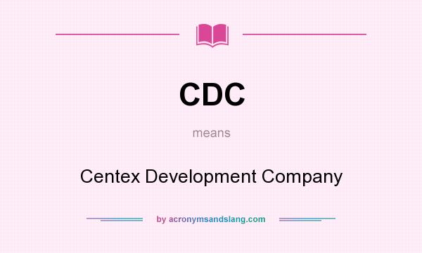 What does CDC mean? It stands for Centex Development Company