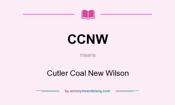 What does CCNW mean? It stands for Cutler Coal New Wilson