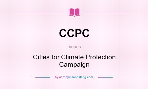 What does CCPC mean? It stands for Cities for Climate Protection Campaign