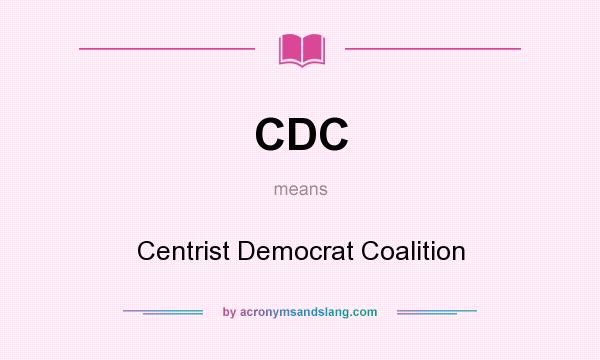 What does CDC mean? It stands for Centrist Democrat Coalition