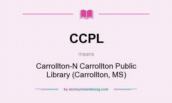What does CCPL mean? It stands for Carrollton-N Carrollton Public Library (Carrollton, MS)