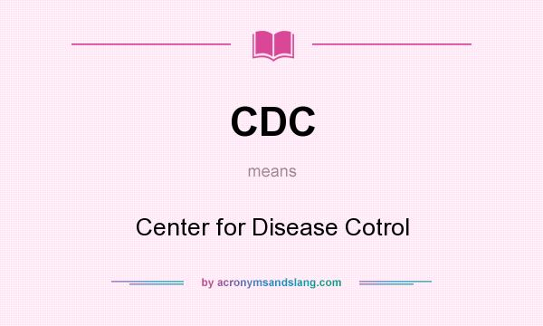 What does CDC mean? It stands for Center for Disease Cotrol