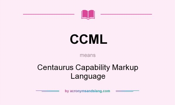 What does CCML mean? It stands for Centaurus Capability Markup Language
