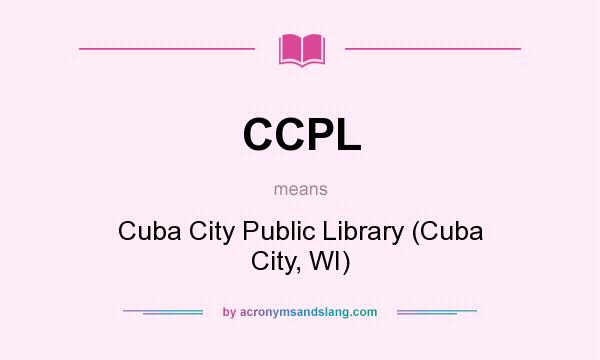 What does CCPL mean? It stands for Cuba City Public Library (Cuba City, WI)