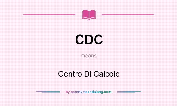 What does CDC mean? It stands for Centro Di Calcolo