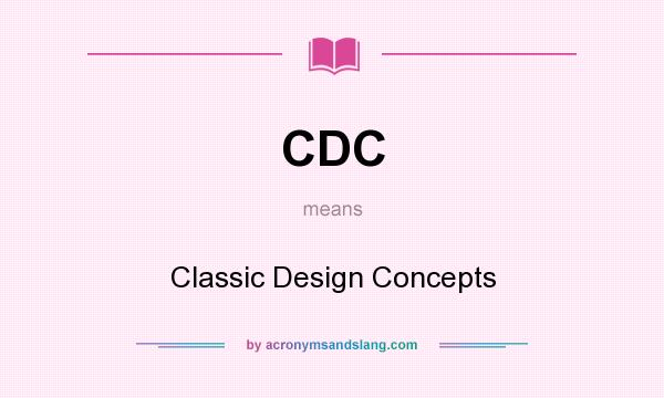 What does CDC mean? It stands for Classic Design Concepts