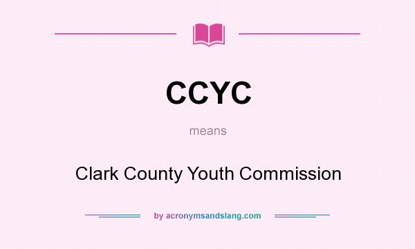 What does CCYC mean? It stands for Clark County Youth Commission