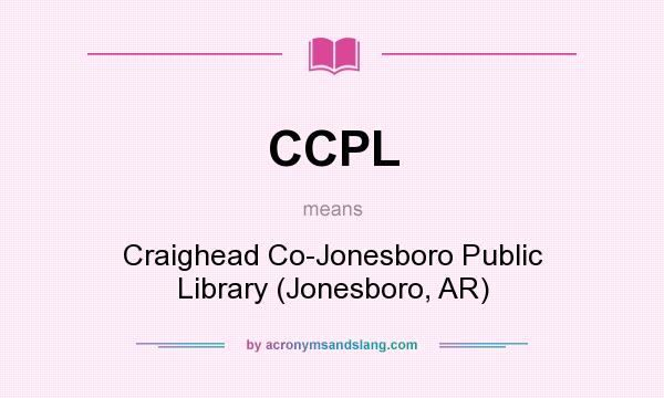 What does CCPL mean? It stands for Craighead Co-Jonesboro Public Library (Jonesboro, AR)