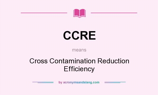 What does CCRE mean? It stands for Cross Contamination Reduction Efficiency