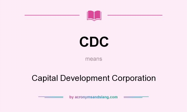 What does CDC mean? It stands for Capital Development Corporation