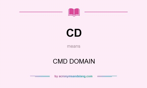 What does CD mean? It stands for CMD DOMAIN