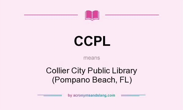 What does CCPL mean? It stands for Collier City Public Library (Pompano Beach, FL)