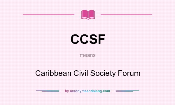 What does CCSF mean? It stands for Caribbean Civil Society Forum