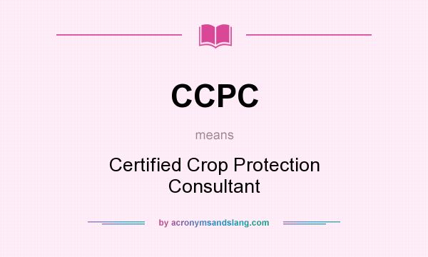 What does CCPC mean? It stands for Certified Crop Protection Consultant