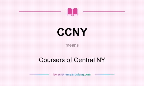 What does CCNY mean? It stands for Coursers of Central NY